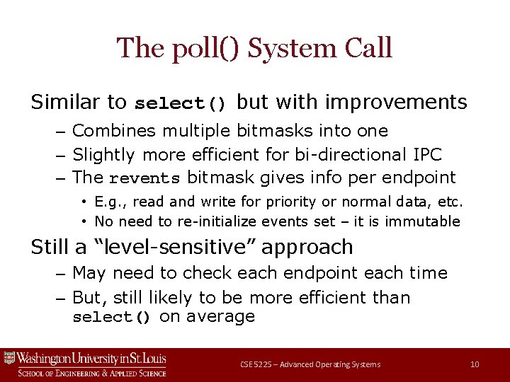 The poll() System Call Similar to select() but with improvements – Combines multiple bitmasks The poll() System Call Similar to select() but with improvements – Combines multiple bitmasks
