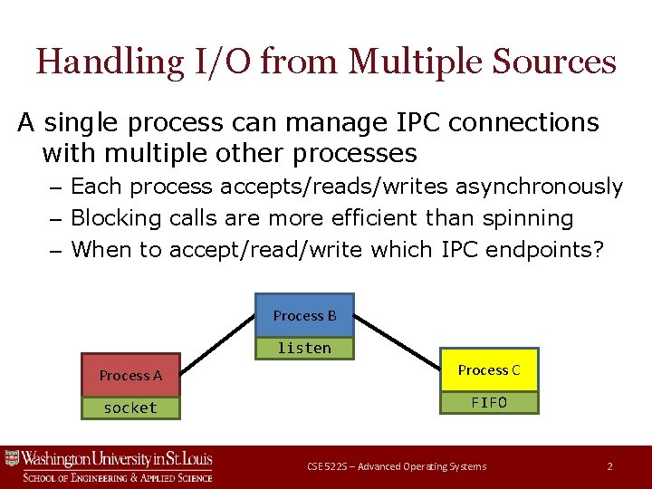 Handling I/O from Multiple Sources A single process can manage IPC connections with multiple Handling I/O from Multiple Sources A single process can manage IPC connections with multiple