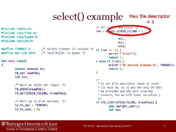 select() example Max file descriptor +1 CSE 522 S – Advanced Operating Systems 6 select() example Max file descriptor +1 CSE 522 S – Advanced Operating Systems 6