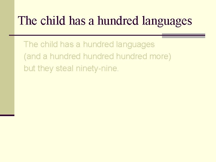 The child has a hundred languages (and a hundred more) but they steal ninety-nine.
