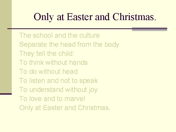 Only at Easter and Christmas. The school and the culture Separate the head from