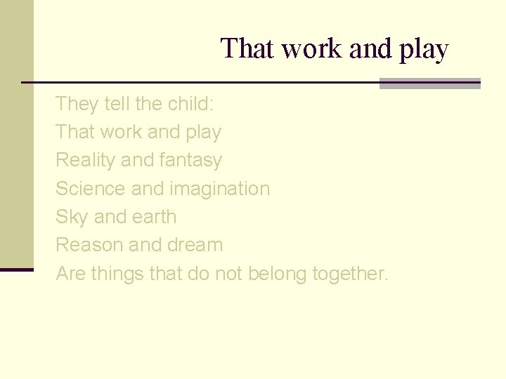 That work and play They tell the child: That work and play Reality and