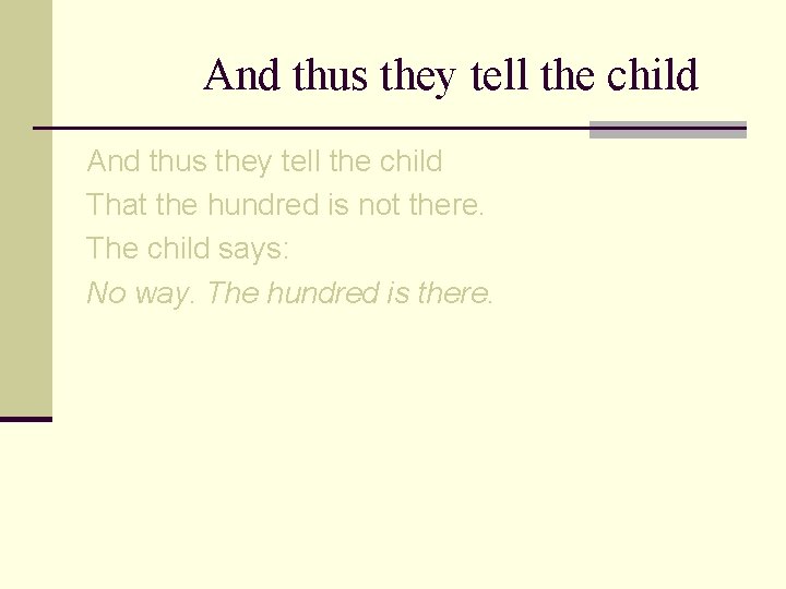 And thus they tell the child That the hundred is not there. The child