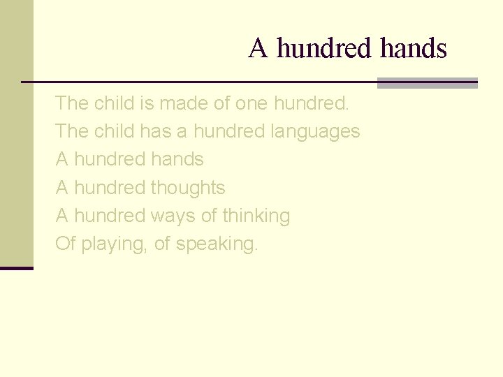 A hundred hands The child is made of one hundred. The child has a