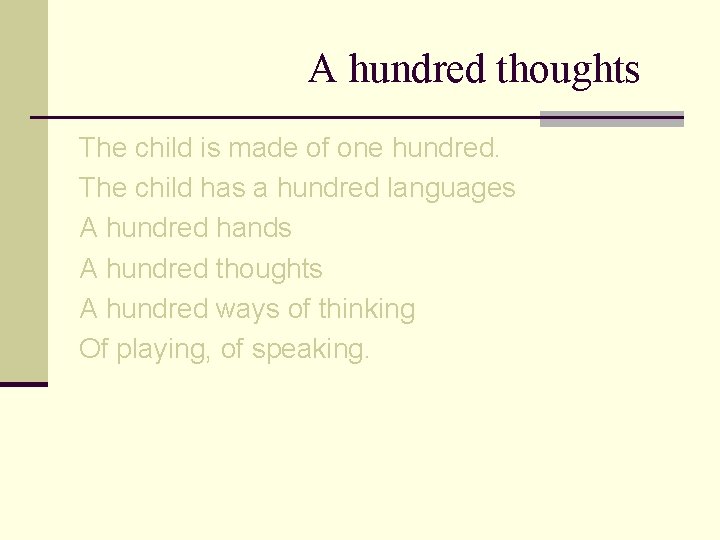 A hundred thoughts The child is made of one hundred. The child has a