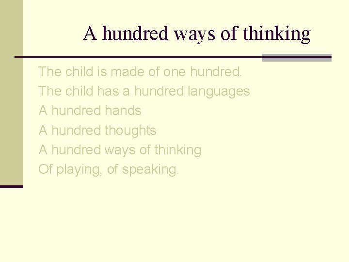 A hundred ways of thinking The child is made of one hundred. The child