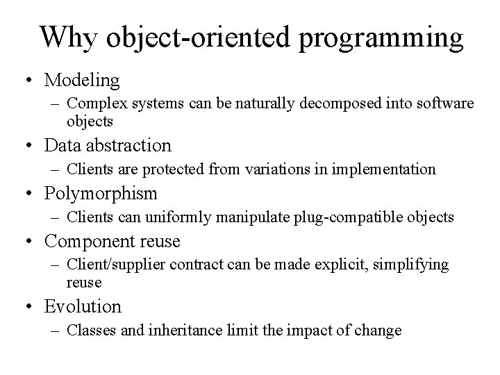 Why object-oriented programming • Modeling – Complex systems can be naturally decomposed into software