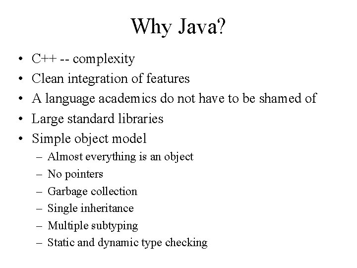 Why Java? • • • C++ -- complexity Clean integration of features A language