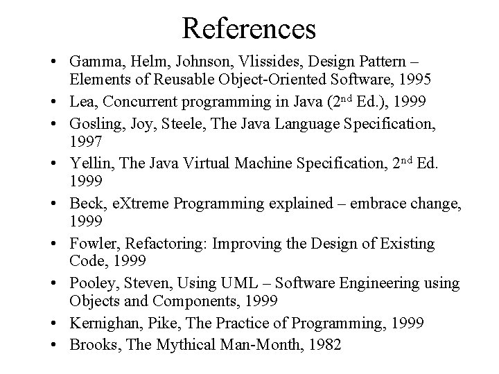 References • Gamma, Helm, Johnson, Vlissides, Design Pattern – Elements of Reusable Object-Oriented Software,