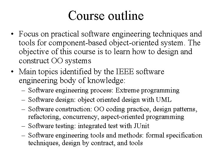 Course outline • Focus on practical software engineering techniques and tools for component-based object-oriented