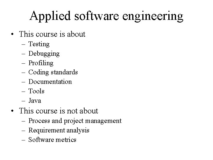 Applied software engineering • This course is about – – – – Testing Debugging