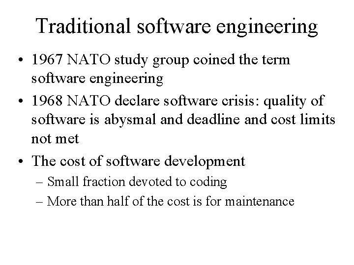 Traditional software engineering • 1967 NATO study group coined the term software engineering •