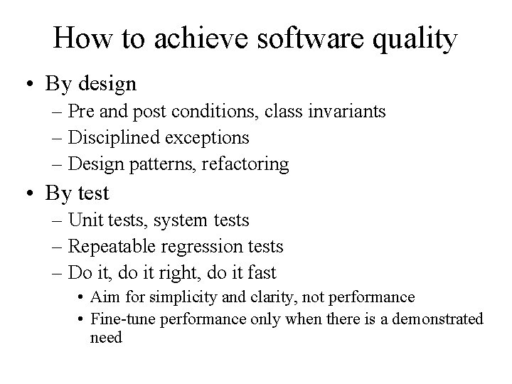 How to achieve software quality • By design – Pre and post conditions, class