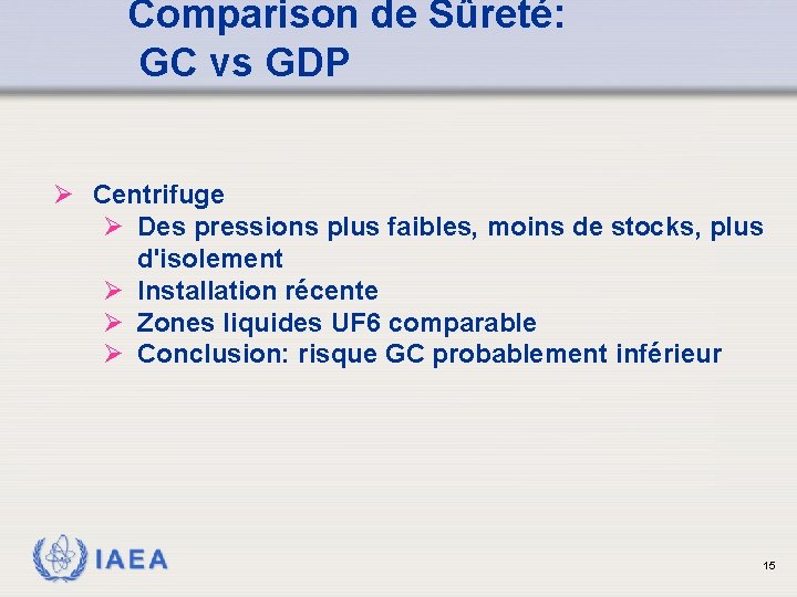 Comparison de Sûreté: GC vs GDP Ø Centrifuge Ø Des pressions plus faibles, moins