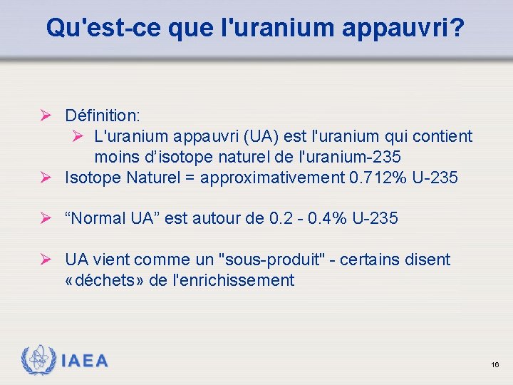 Qu'est-ce que l'uranium appauvri? Ø Définition: Ø L'uranium appauvri (UA) est l'uranium qui contient