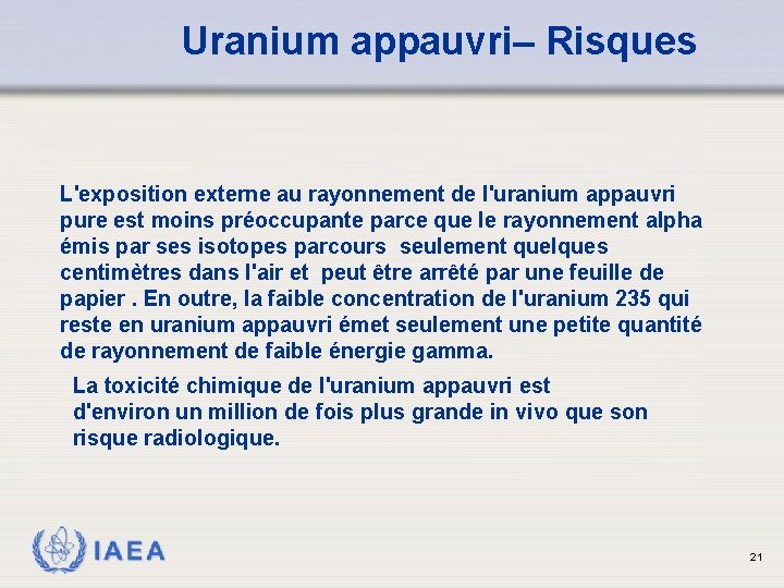 Uranium appauvri– Risques L'exposition externe au rayonnement de l'uranium appauvri pure est moins préoccupante