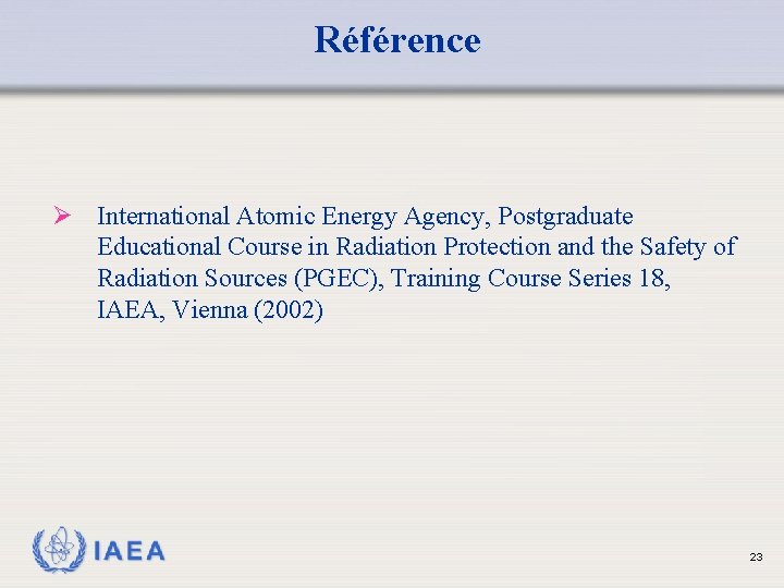 Référence Ø International Atomic Energy Agency, Postgraduate Educational Course in Radiation Protection and the