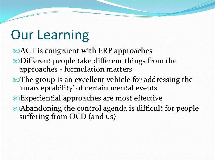 Our Learning ACT is congruent with ERP approaches Different people take different things from