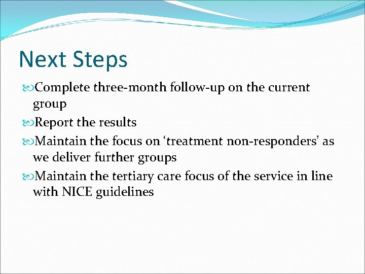 Next Steps Complete three-month follow-up on the current group Report the results Maintain the