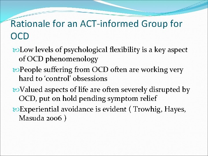 Rationale for an ACT-informed Group for OCD Low levels of psychological flexibility is a