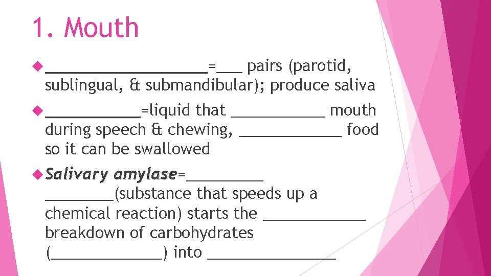 1. Mouth _________=___ _________ pairs (parotid, sublingual, & submandibular); produce saliva _____=liquid _____ that