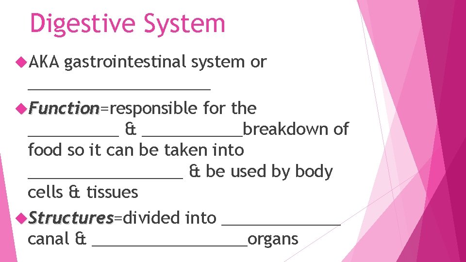 Digestive System AKA gastrointestinal system or __________ Function=responsible for the Function _____ & ______breakdown