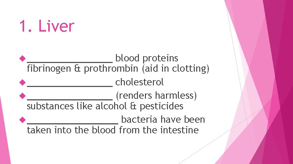 1. Liver ________ blood proteins fibrinogen & prothrombin (aid in clotting) ________ cholesterol ________