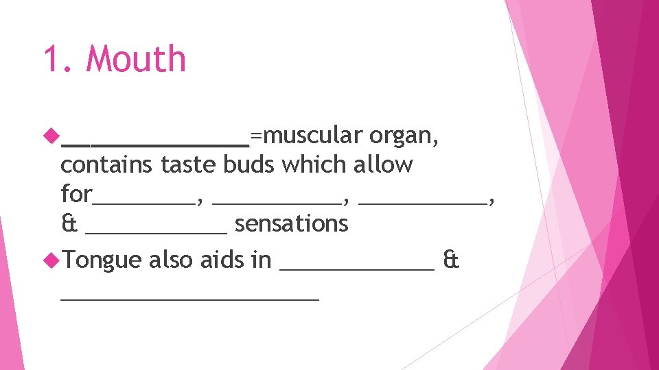 1. Mouth _______=muscular _______ organ, contains taste buds which allow for________, & ______ sensations