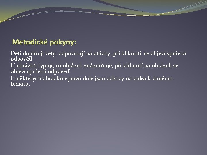 Metodické pokyny: Děti doplňují věty, odpovídají na otázky, při kliknutí se objeví správná odpověď
