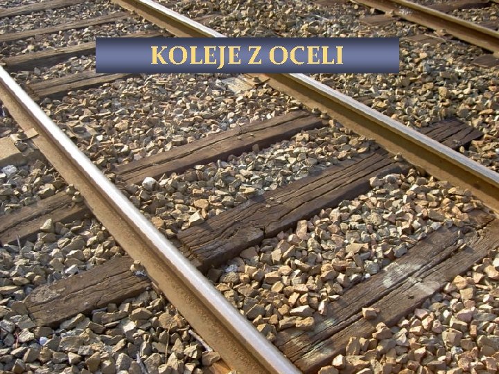 KOLEJE Z OCELI 