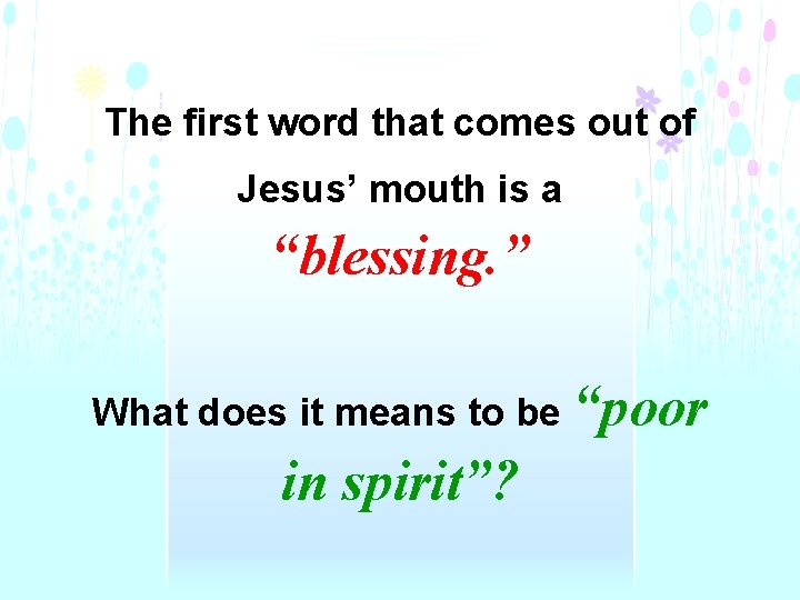 The first word that comes out of Jesus’ mouth is a “blessing. ” What