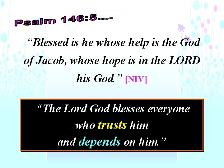 “Blessed is he whose help is the God of Jacob, whose hope is in