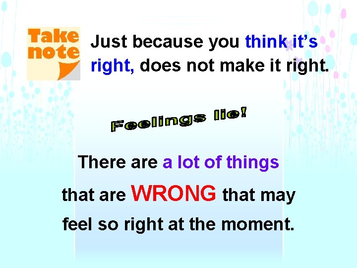 Just because you think it’s right, does not make it right. There a lot