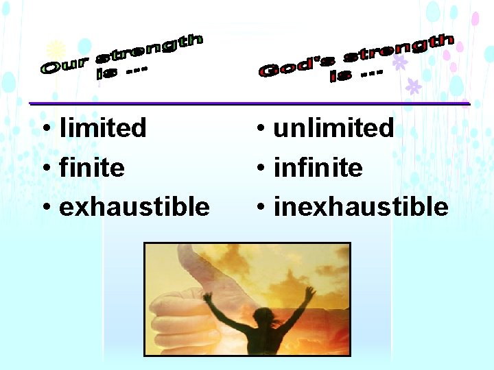  • limited • finite • exhaustible • unlimited • infinite • inexhaustible 