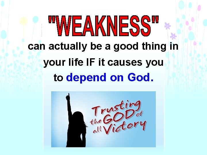 can actually be a good thing in your life IF it causes you to