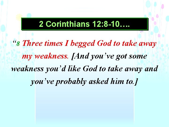 2 Corinthians 12: 8 -10…. “ 8 Three times I begged God to take