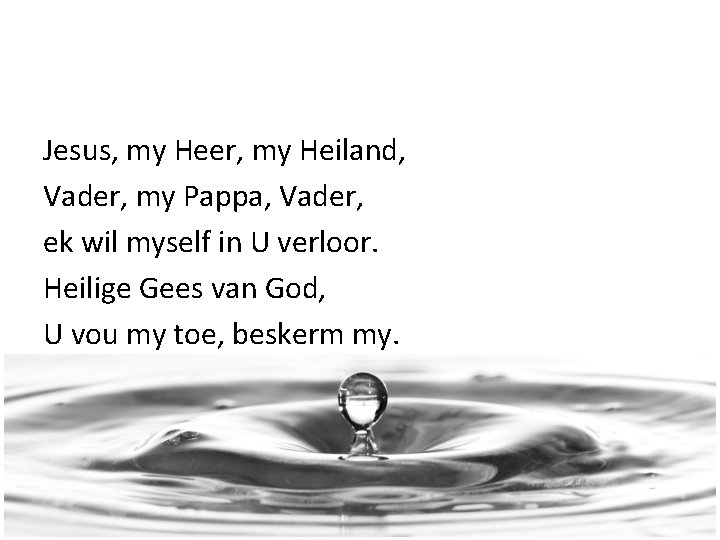 Jesus, my Heer, my Heiland, Vader, my Pappa, Vader, ek wil myself in U