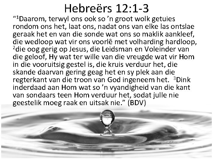 Hebreërs 12: 1 -3 “ 1 Daarom, terwyl ons ook so ’n groot wolk