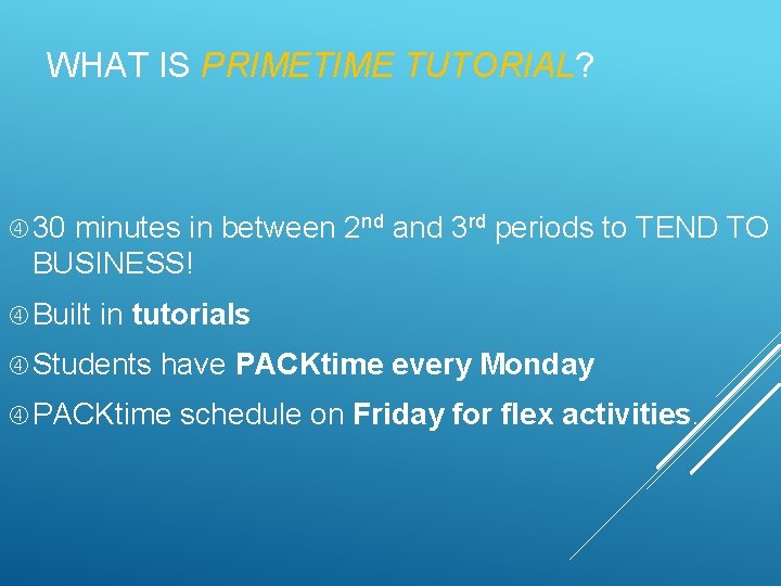 WHAT IS PRIMETIME TUTORIAL? 30 minutes in between 2 nd and 3 rd periods