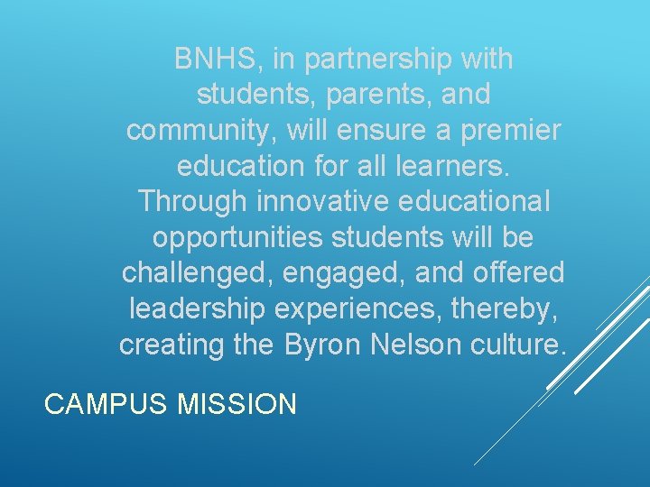 BNHS, in partnership with students, parents, and community, will ensure a premier education for