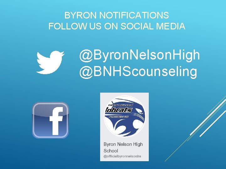 BYRON NOTIFICATIONS FOLLOW US ON SOCIAL MEDIA @Byron. Nelson. High @BNHScounseling 