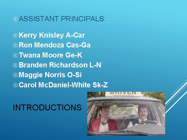  ASSISTANT PRINCIPALS: Kerry Knisley A-Car Ron Mendoza Cas-Ga Twana Moore Ge-K Branden Richardson