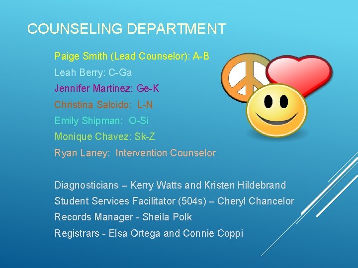 COUNSELING DEPARTMENT Paige Smith (Lead Counselor): A-B Leah Berry: C-Ga Jennifer Martinez: Ge-K Christina