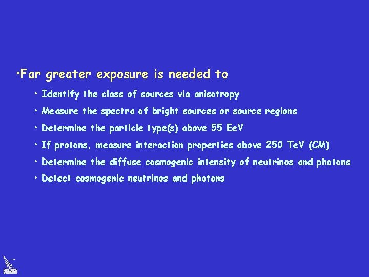  • Far greater exposure is needed to • Identify the class of sources