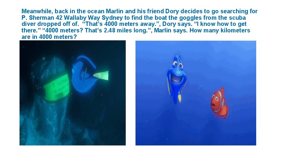 Meanwhile, back in the ocean Marlin and his friend Dory decides to go searching