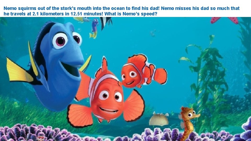 Nemo squirms out of the stork’s mouth into the ocean to find his dad!