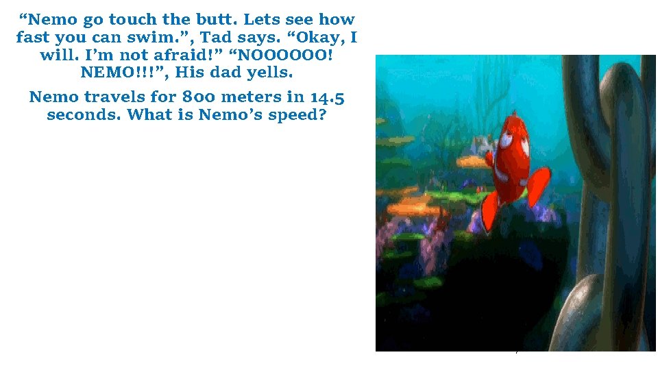 “Nemo go touch the butt. Lets see how fast you can swim. ”, Tad