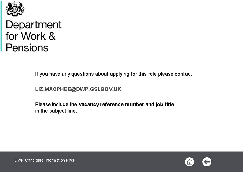 If you have any questions about applying for this role please contact: LIZ. MACPHEE@DWP.
