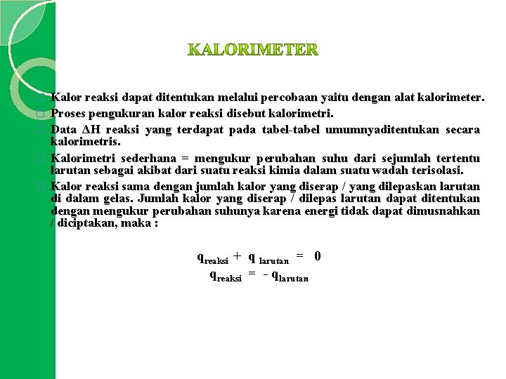 � � � Kalor reaksi dapat ditentukan melalui percobaan yaitu dengan alat kalorimeter. Proses