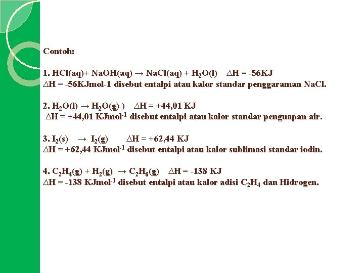 Contoh: 1. HCl(aq)+ Na. OH(aq) → Na. Cl(aq) + H 2 O(l) ∆H =